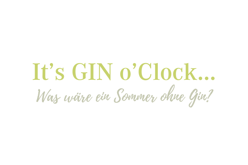 It's Gin o'Clock... Was wäre ein Sommer ohne Gin?